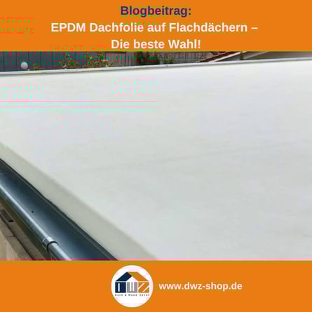 Titelgrafik eines Blogbeitrags mit dem Thema ‚EPDM Dachfolie auf Flachdächern‘ – gezeigt wird eine weiße EPDM Folie auf einem Flachdach , dazu das Logo und die Webadresse von DWZ-Shop.de.