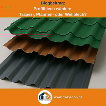 Titelgrafik eines Blogbeitrags mit dem Thema ‚Profilblech wählen‘ – gezeigt wird eine Übersicht von Well- Trapez und Pfannenblech, dazu das Logo und die Webadresse von DWZ-Shop.de.