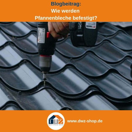Titelgrafik eines Blogbeitrags mit dem Thema ‚Befestigung von Pfannenblechen‘ – gezeigt wird eine Montage eines Dachpfannenblechs, dazu das Logo und die Webadresse von DWZ-Shop.de.