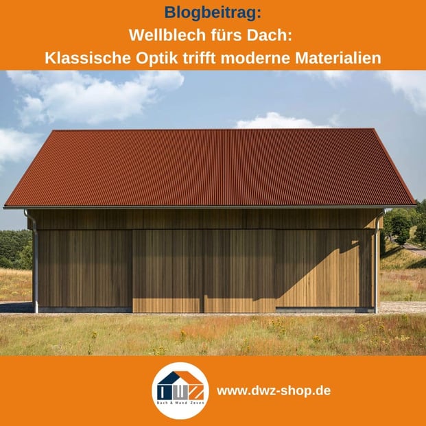 Titelgrafik eines Blogbeitrags mit dem Thema ‚Wellblech fürs Dach‘ – gezeigt wird eine Scheune mit Wellblechdach in kupferbraun, dazu das Logo und die Webadresse von DWZ-Shop.de.